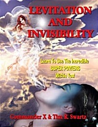 Levitation and Invisibility: -- Learn to Use the Incredible Super Powers Within You! (Paperback)