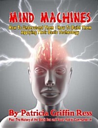 Mind Machines: How to Understand Them- How to Build Them - Applying Their Basic Technology (Paperback)