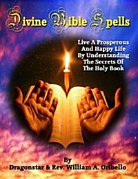 Divine Bible Spells: Live a Prosperous and Happy Life by Understanding the Secrets of the Holy Book (Paperback)