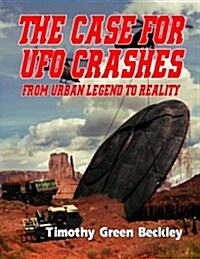 The Case for UFO Crashes - From Urban Legend to Reality (Paperback)