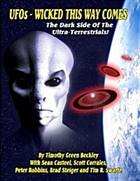 UFOs - Wicked This Way Comes: The Dark Side of the Ultra-Terrestrials (Paperback)