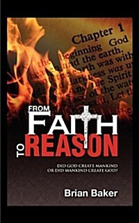 From Faith to Reason: Did God Create Mankind or Did Mankind Create God? (Paperback)