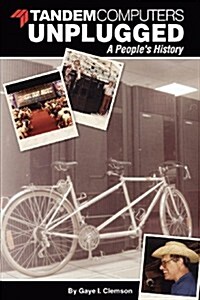 Tandem Computers Unplugged: A Peoples History (Paperback)