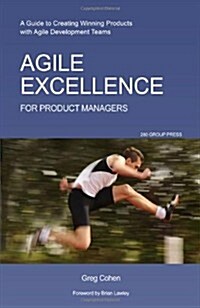 Agile Excellence for Product Managers: A Guide to Creating Winning Products with Agile Development Teams (Paperback)