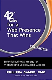 42 Rules for a Web Presence That Wins (2nd Edition): Essential Business Strategy for Website and Social Media Success (Paperback, 2)