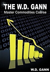 The W. D. Gann Master Commodity Course: Original Commodity Market Trading Course (Paperback)