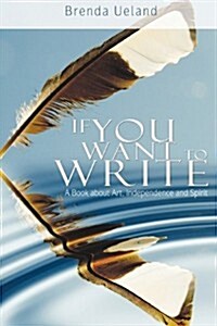 If You Want to Write: A Book about Art, Independence and Spirit (Hardcover)