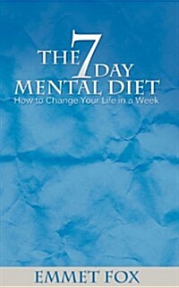 The Seven Day Mental Diet: How to Change Your Life in a Week (Paperback)
