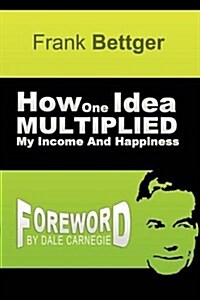 How One Idea Multiplied My Income and Happiness (Paperback)