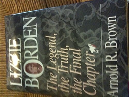 Lizzie Borden: The Legend, the Truth, the Final Chapter (Hardcover, First Edition)