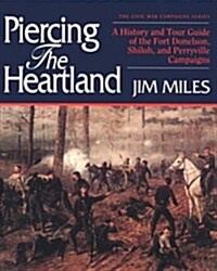 Piercing the Heartland: A History and Tour Guide of the Tennessee and Kentucky Campaigns (Civil War Campaigns Series) (Paperback, 1ST)