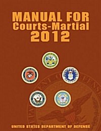 Manual for Courts-Martial 2012 (Unabridged) (Paperback)