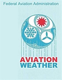 Aviation Weather (FAA Handbooks) (Paperback)
