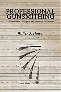 Professional Gunsmithing: A Textbook on the Repair and Alteration of Firearms (Paperback)