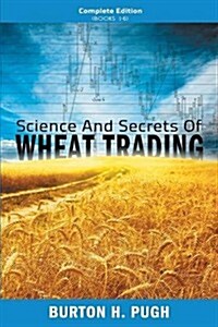 Science and Secrets of Wheat Trading: Complete Edition (Books 1-6) (Paperback)