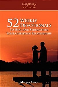 52 Weekly Devotionals to Heal and Strengthen Your Christian Marriage (Marriage Miracle Series) (Paperback)