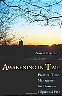 Awakening in Time: Practical Time Management for Those on a Spiritual Path (Paperback)