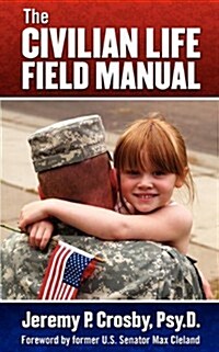 The Civilian Life Field Manual: How to Adjust to the Civilian World After Military Service (Paperback)