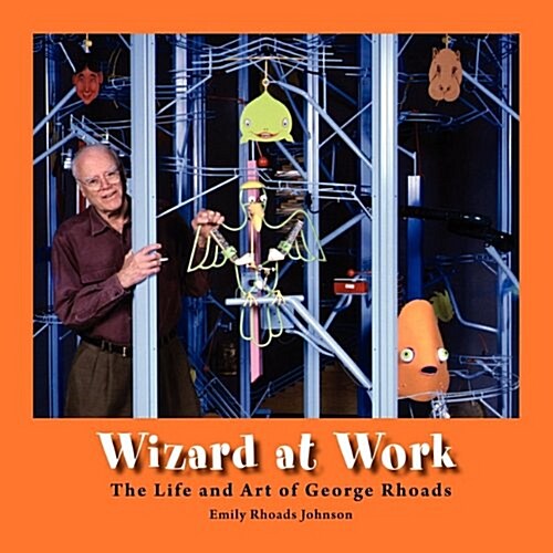 Wizard at Work: The Life and Art of George Rhoads (Paperback)