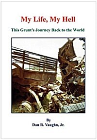 My Life, My Hell - This Grunts Journey Back to the World (Paperback)
