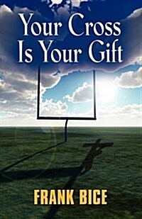 Your Cross Is Your Gift (Paperback)