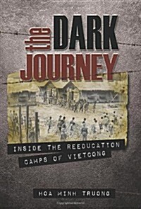 The Dark Journey: Inside the Reeducation Camps of Viet Cong (Paperback)