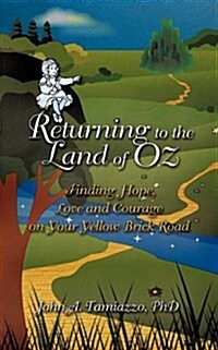 Returning to the Land of Oz: Finding Hope, Love and Courage on Your Yellow Brick Road (Paperback)