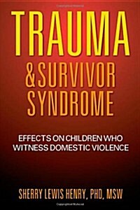Trauma & Survivor Syndrome: Effects on Children Who Witness Domestic Violence (Paperback)