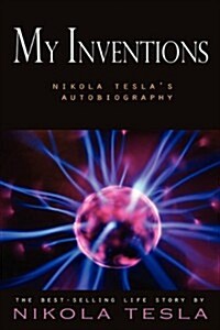 My Inventions: Nikola Teslas Autobiography (Paperback)
