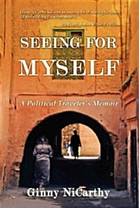 Seeing for Myself: A Political Travelers Memoir (Paperback)