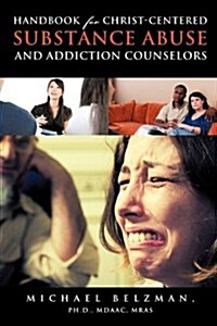 Handbook for Christ-Centered Substance Abuse and Addiction Counselors (Paperback)
