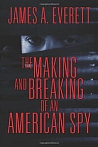 The Making and Breaking of an American Spy (Paperback)