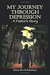 My Journey Through Depression: A Pastors Story (Paperback)