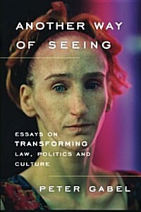 Another Way of Seeing: Essays on Transforming Law, Politics and Culture (Paperback)