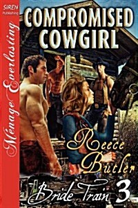 Compromised Cowgirl [Bride Train 3] [The Reece Butler Collection] (Siren Publishing Menage Everlasting) (Paperback)