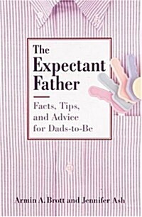 The Expectant Father: Facts, Tips, and Advice for Dads-To-Be (Paperback, 1st)