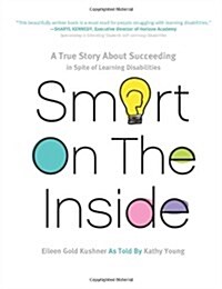 Smart on the Inside: A True Story about Succeeding in Spite of Learning Disabilities (Paperback)
