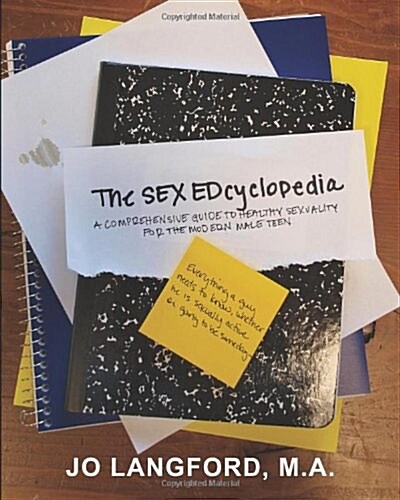 The Sex Edcylopedia: A Comprehensive Guide to Healthy Sexuality, for the Modern, Male Teen (Paperback, 2)