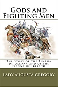 Gods and Fighting Men: The Story of the Tuatha de Danaan and of the Fianna of Ireland (Paperback)