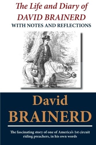 The Life and Diary of David Brainerd: With Notes and Reflections (Paperback)