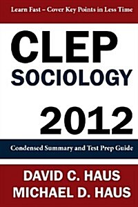 CLEP Sociology - 2012: Condensed Summary and Test Prep Guide (Paperback)