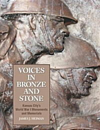 Voices in Bronze and Stone: Kansas Citys World War I Monuments and Memorials (Paperback)