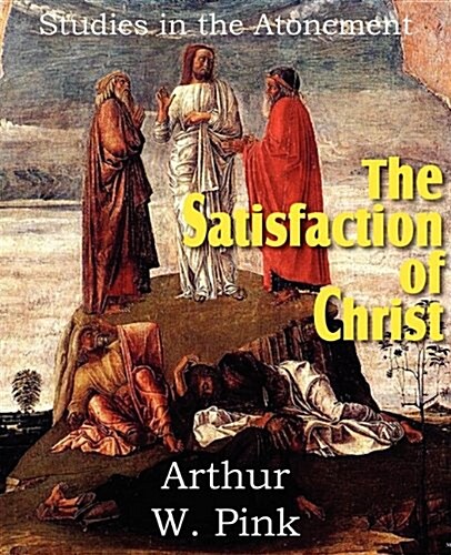 The Satisfaction of Christ, Studies in the Atonement (Paperback)