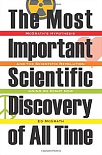 The Most Important Scientific Discovery of All Time: McGraths Hypothesis: And the Scientfic Revolution Going on Right Now (Paperback)