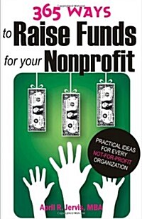 365 Ways to Raise Funds for Your Nonprofit: Practical Ideas for Every Not-For-Profit Organization (Paperback)