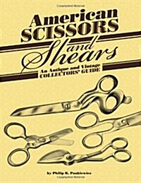 American Scissors and Shears: An Antique and Vintage Collectors Guide (Paperback)