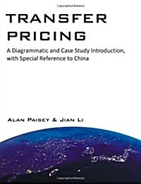 Transfer Pricing: A Diagrammatic and Case Study Introduction, with Special Reference to China (Paperback)