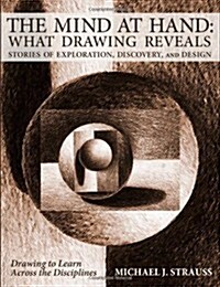 The Mind at Hand: What Drawing Reveals: Stories of Exploration, Discovery and Design (Paperback)