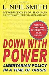 Down with Power: Libertarian Policy in a Time of Crisis (Paperback)