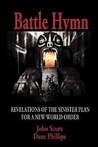 Battle Hymn: Revelations of the Sinister Plan for a New World Order (Paperback)